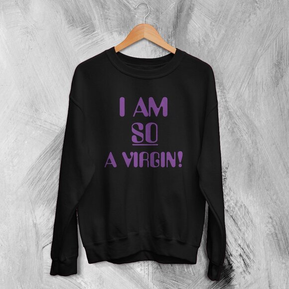 Y2K Sweatshirt I Am So A Virgin Sweater Girly Gift For Girl Friend 17 - Picture 1 of 5